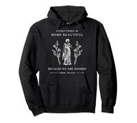 Every Thing Is More Beautiful Because We Are Doomed Pullover Hoodie