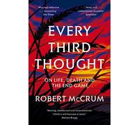 Every Third Thought: On Life, Death, and the Endgame