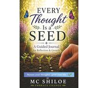 Every Thought is a seed: A Guided Journal for Growth, Awareness, and Transformation