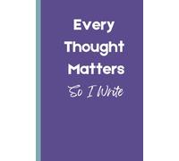 Every Thought Matters So I Write: Funny Gift Notebook Journal for friends and family