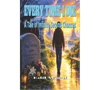 Every Time I Die: A Tale of Infinite Second Chances: The Mystery of Life After Death A Tale of Parallel Realities, and the Search for Meaning A Journey Through Infinite Realities