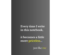 Every time I write in this notebook, it becomes a little more priceless... just like me notebook: Option 3