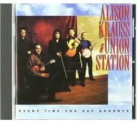 Every Time You Say Goodbye by Alison Krauss & The Union Station (1992) Audio CD