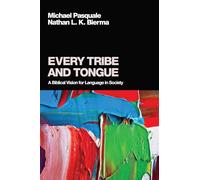 Every Tribe and Tongue: A Biblical Vision for Language in Society