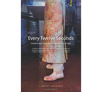 Every Twelve Seconds: Industrialized Slaughter and the Politics of Sight (Yale Agrarian Studies Series Yale Agrarian Studies)
