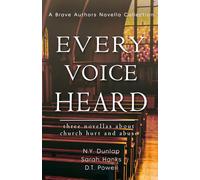 Every Voice Heard: Three Novellas About Church Hurt and Abuse (Brave Author Novella Collections)