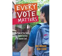 Every Vote Matters: The Power of Your Voice, from Student Elections to the Supreme Court (Teens & the Law) (Teens and the Law)
