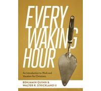 Every Waking Hour : An Introduction to Work and Vocation for Christians