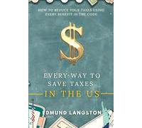 Every Way to Save Taxes in the US: How to Reduce Your Taxes Using Every Benefit in the Code