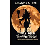 Every Witch Way But Wicked: A Wicked Witches of the Midwest Mystery