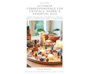 Every Witch's Ultimate Correspondence for Crystals, Herbs, & Essential Oils - Includes Shamanic Uses, Good Magic Uses, Defensive Magic Uses, Medicinal Uses, Angels, & Animals Spirits
