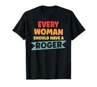 Every Woman Should Have A Roger T-Shirt