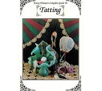 Every Woman's Complete Guide to Tatting