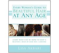 Every Woman's Guide to Beautiful Hair at Any Age: Learn What Can Be Done to Keep a Beautiful Head of Hair for a Lifetime