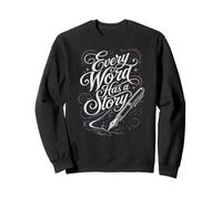 Every Word Has a Story Writer Calligraphy Quote Sweatshirt