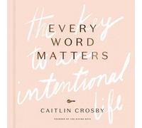 Every Word Matters: The Key to an Intentional Life