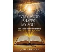 Every Word Shapes My Soul: How God’s Word Transforms, Cleanses, and Builds Us