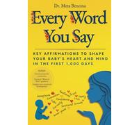 EVERY WORD YOU SAY: Key Affirmations to Shape Your Baby’s Heart and Mind in the First 1,000 Days