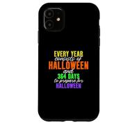 Every Year Consists of Halloween & 364 Days to Prepare Case for iPhone 11