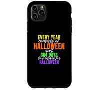 Every Year Consists of Halloween & 364 Days to Prepare Case for iPhone 11 Pro Max