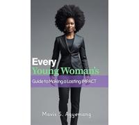 Every Young Woman’s Guide to Making a Lasting Impact