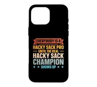 Everybody A Hacky Sack Pro Until The Real Champ Case for iPhone 16 Pro Max
