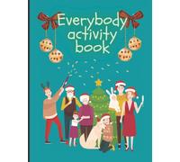 Everybody Activity Book: Christmas quiet time for the kiddies, grandparents, mom, dad... Games and Coloring.
