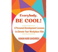 Everybody, Be Cool!: 6 Personal Development Lessons to Elevate Your Workplace Vibe