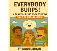 Everybody Burps! A Funny Burping Book for Kids Don’t Be Embarrassed! (Don't Be Embarrassed "Everybody Poops")