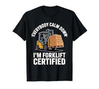 Everybody Calm Down I'm Forklift Certified Funny Work T-Shirt