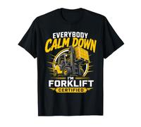 Everybody Calm Down I'm Forklift Certified Operator T-Shirt