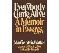 Everybody Come Alive: A Memoir in Essays