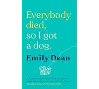 Everybody Died, So I Got a Dog: 'Will make you laugh, cry and stroke your dog (or any dog)' -Sarah Millican