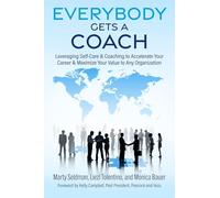 Everybody Gets a Coach: Leveraging Self-Care & Coaching to Accelerate Your Career & Maximize Your Value to Any Organization