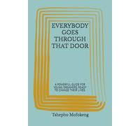 EVERYBODY GOES THROUGH THAT DOOR: A POWERFUL GUIDE FOR YOUNG DREAMERS, READY TO CHANGE THEIR LIVES.