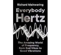Everybody Hertz: The Amazing World of Frequency, from Bad Vibes to Good Vibrations