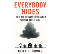 Everybody Hides: How the Pandemic Unmasked Who We Really Are
