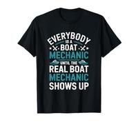 Everybody Is A Boat Mechanic Until The Real Boat Mechanic T-Shirt