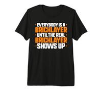 Everybody is A Bricklayer Premium T-Shirt