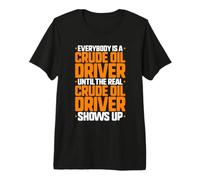 Everybody is A Crude Oil Driver Premium T-Shirt