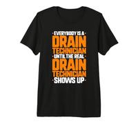 Everybody is A Drain Technician Premium T-Shirt