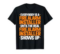 Everybody is A Fire Alarm Installer T-Shirt