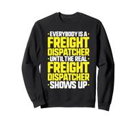 Everybody Is A Freight Dispatcher Sweatshirt