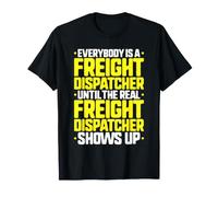 Everybody is A Freight Dispatcher T-Shirt