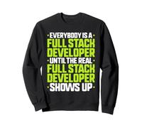 Everybody Is A Full Stack Developer Sweatshirt