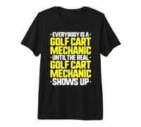 Everybody is A Golf Cart Mechanic Premium T-Shirt
