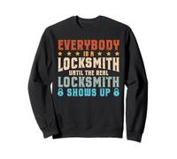 Everybody Is A Locksmith - Until The Real Locksmith Shows Up Sweatshirt