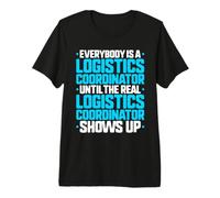 Everybody is A Logistics Coordinator Premium T-Shirt