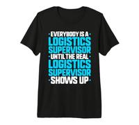 Everybody is A Logistics Supervisor Premium T-Shirt