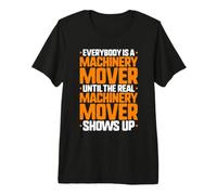 Everybody is A Machinery Mover Premium T-Shirt